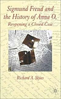 Sigmund Freud and the History of Anna O. : Reopening a Closed Case (Hardcover)