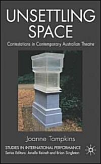 Unsettling Space: Contestations in Contemporary Australian Theatre (Hardcover)