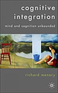 Cognitive Integration: Mind and Cognition Unbounded (Hardcover)