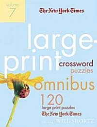 The New York Times Large-Print Crossword Puzzle Omnibus, Volume 7: 120 Large-Print Puzzles from the Pages of the New York Times (Paperback)