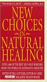 New Choices in Natural Healing: Over 1,800 of the Best Self-Help Remedies from the World of Alternative Medicine (Mass Market Paperback)