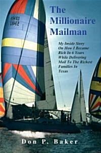 The Millionaire Mailman: My Inside Story on How I Became Rich in 6 Years While Delivering Mail to the Richest Families in Texas (Paperback)