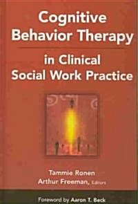 Cognitive Behavior Therapy in Clinical Social Work Practice (Hardcover, 1st)