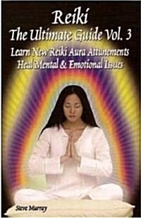 Reiki the Ultimate Guide: Learn New Reiki Aura Attunements Heal Mental & Emotional Issues (Paperback)