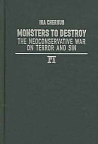 Monsters to Destroy: The Neoconservative War on Terror and Sin (Hardcover)