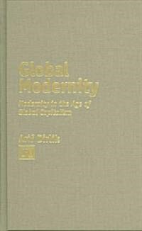 Global Modernity: Modernity in the Age of Global Capitalism (Hardcover)