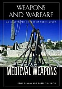 Medieval Weapons: An Illustrated History of Their Impact (Hardcover)