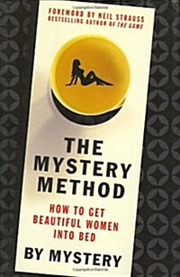 The Mystery Method: How to Get Beautiful Women Into Bed (Hardcover)