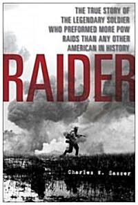 Raider: The True Story of the Legendary Soldier Who Performed More POW Raids Than Any Other American in History (Paperback)