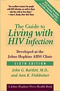 The Guide to Living with HIV Infection: Developed at the Johns Hopkins AIDS Clinic (Hardcover, 6)