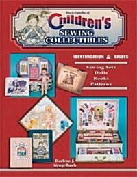 Encyclopedia of Childrens Sewing Collectibles (Paperback, 1st, Illustrated)