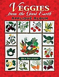 Veggies from the Good Earth Applique Album (Paperback)