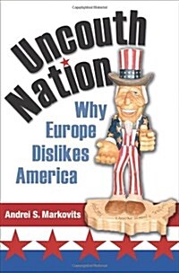 Uncouth Nation: Why Europe Dislikes America (Hardcover)