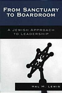 From Sanctuary to Boardroom: A Jewish Approach to Leadership (Paperback)