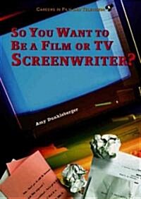 So You Want to Be a Film or TV Screenwriter? (Library Binding)