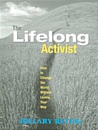 The Lifelong Activist: How to Change the World Without Losing Your Way (Paperback)