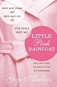 Men May Come and Men May Go, but Ive Still Got My Little Pink Raincoat (Hardcover, 1st)