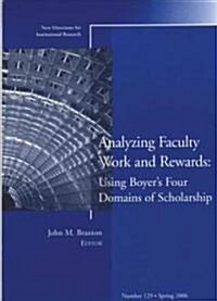 Analyzing Faculty Work and Rewards: Using Boyers Four Domains of Scholarship: New Directions for Institutional Research, Number 129 (Paperback, Spring 2006)