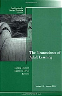 The Neuroscience of Adult Learning: New Directions for Adult and Continuing Education, Number 110 (Paperback)