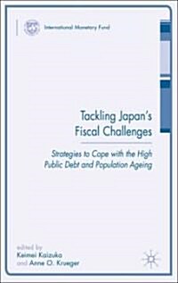 Tackling Japan’s Fiscal Challenges : Strategies to Cope with High Public Debt and Population Aging (Hardcover)