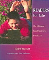 Readers for Life: The Ultimate Reading Fitness Guide, K-8 (Paperback)