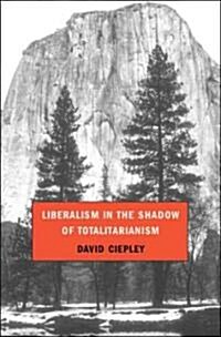 Liberalism in the Shadow of Totalitarianism (Hardcover)