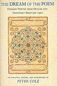 The Dream of the Poem: Hebrew Poetry from Muslim and Christian Spain, 950-1492 (Paperback)