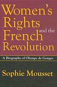Womens Rights and the French Revolution : A Biography of Olympe de Gouges (Hardcover)