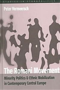 The Romani Movement : Minority Politics and Ethnic Mobilization in Contemporary Central Europe (Hardcover)