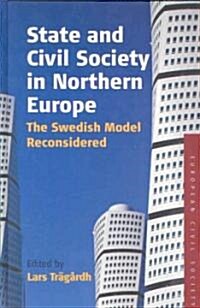 State and Civil Society in Northern Europe : The Swedish Model Reconsidered (Hardcover)