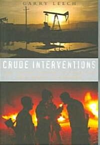 Crude Interventions : The United States, Oil and the New World (Dis)Order (Paperback)