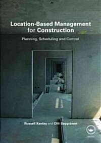 Location-Based Management for Construction : Planning, Scheduling and Control (Hardcover)