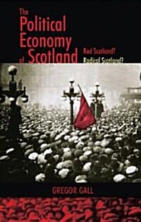 The Political Economy of Scotland : Red Scotland? Radical Scotland? (Paperback)