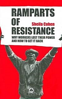 Ramparts of Resistance : Why Workers Lost Their Power, and How to Get It Back (Paperback)