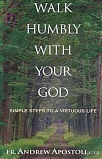 Walk Humbly with Your God: Simple Steps to a Virtuous Life (Paperback)