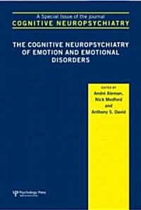 The Cognitive Neuropsychiatry of Emotion and Emotional Disorders : A Special Issue of Cognitive Neuropsychiatry (Hardcover)