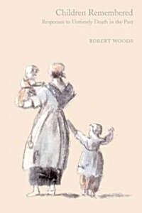 Children Remembered : Responses to Untimely Death in the Past (Hardcover)