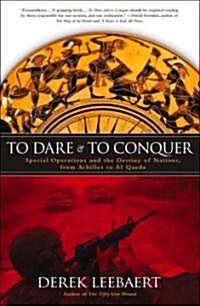 To Dare and to Conquer: Special Operations and the Destiny of Nations, from Achilles to Al Qaeda (Paperback)
