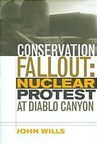 Conservation Fallout: Nuclear Protest at Diablo Canyon (Hardcover)