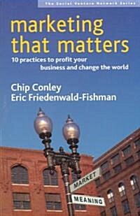 Marketing That Matters: 10 Practices to Profit Your Business and Change the World (Paperback)