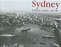 Sydney Then & Now (Hardcover, 1st)