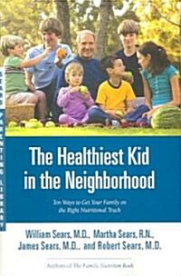 [중고] The Healthiest Kid in the Neighborhood : Ten Ways to Get Your Family on the Right Nutritional Track (Paperback)