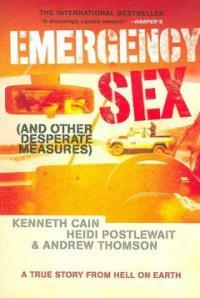 Emergency sex and other desperate measures : a true story from Hell on Earth