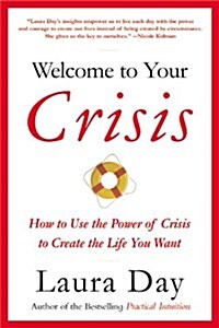 Welcome to Your Crisis: How to Use the Power of Crisis to Create the Life You Want (Paperback)