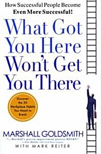 [중고] What Got You Here Won‘t Get You There: How Successful People Become Even More Successful (Hardcover, Revised)