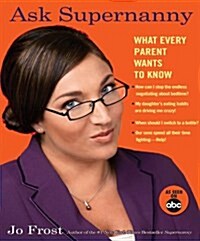 Ask Supernanny: What Every Parent Wants to Know (Paperback)