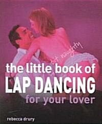 The Little Bit Naughty Book of Lap Dancing for Your Lover (Hardcover)