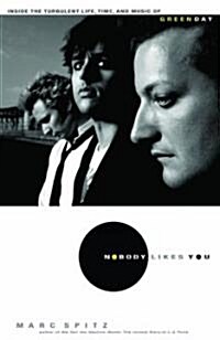 Nobody Likes You: Inside the Turbulent Life, Times, and Music of Green Day (Hardcover)