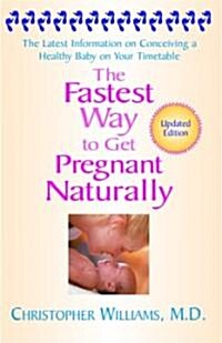 The Fastest Way to Get Pregnant Naturally: The Latest Information on Conceiving a Healthy Baby on Your Timetable (Paperback, 2, Revised)