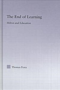 The End of Learning : Milton and Education (Hardcover)